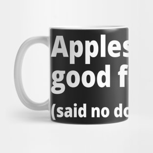 Apples are good for you. (said no doctor ever) Mug